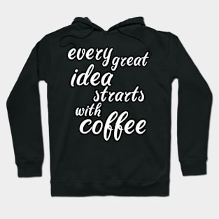 every great idea starts with coffee Hoodie